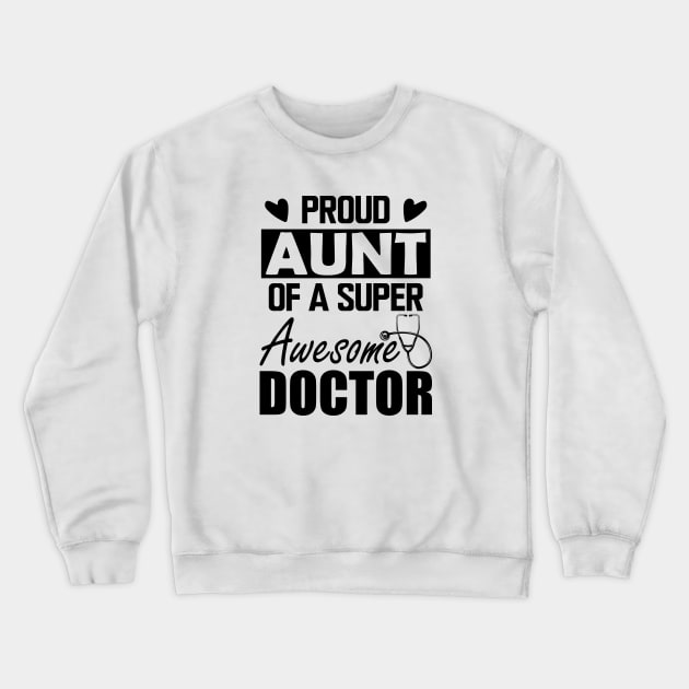 Doctor's Aunt - Proud aunt of a super awesome doctor Crewneck Sweatshirt by KC Happy Shop